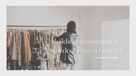 Building a Sustainable Wardrobe on a Budget.