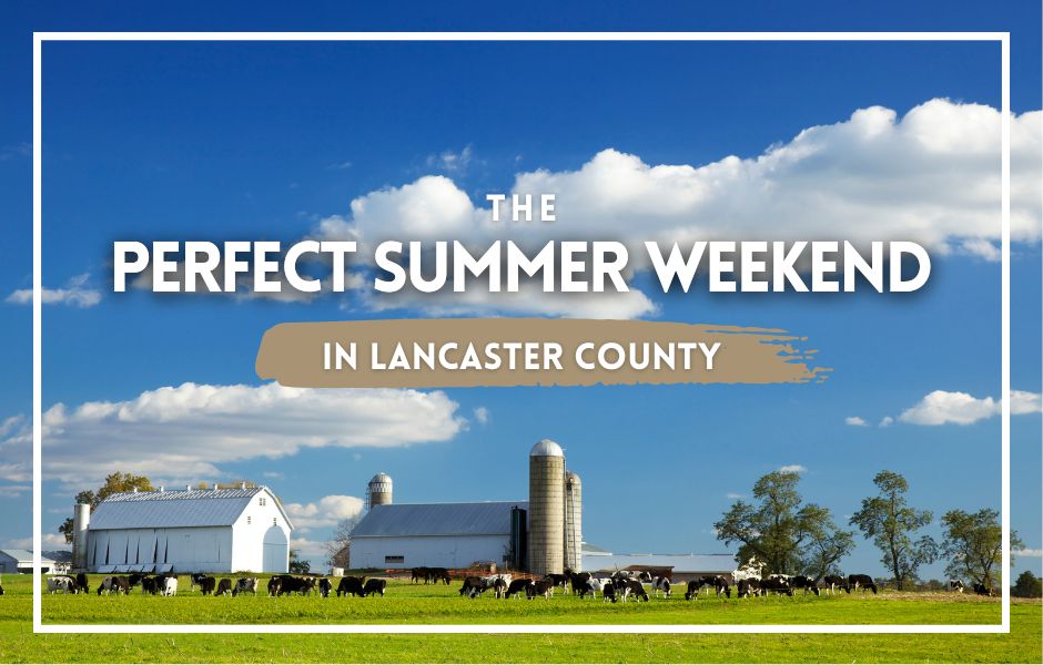 The Perfect Summer Weekend In Lancaster County